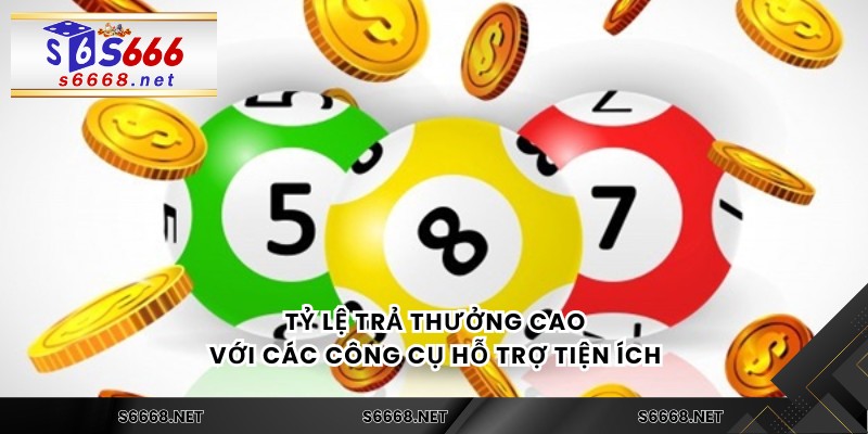 Tỷ lệ trả thưởng cao với các công cụ hỗ trợ tiện ích 